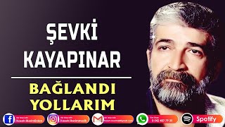Şevki Kayapınar - Bağlandi Yollarim Resimi