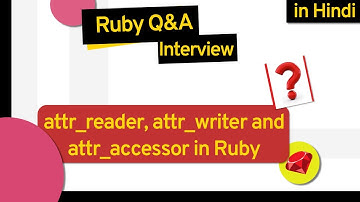 attr_reader, attr_writer and attr_accessor in Ruby