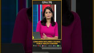 Gravitas: Loneliness now a global public health concern