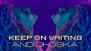 Andi Dhoska - Keep On Waiting (Official 4k Video)
