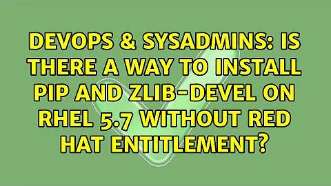 Is there a way to install pip and zlib-devel on RHEL 5.7 without Red Hat entitlement?