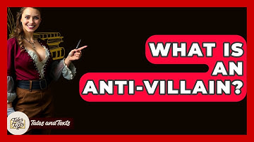 What Is An Anti-villain? - Tales And Texts