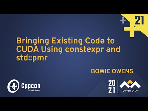 Bringing Existing Code to CUDA Using constexpr and std::pmr - Bowie Owens - CppCon 2021 - Bringing Existing Code to CUDA Using constexpr and std::pmr - Bowie Owens - CppCon 2021