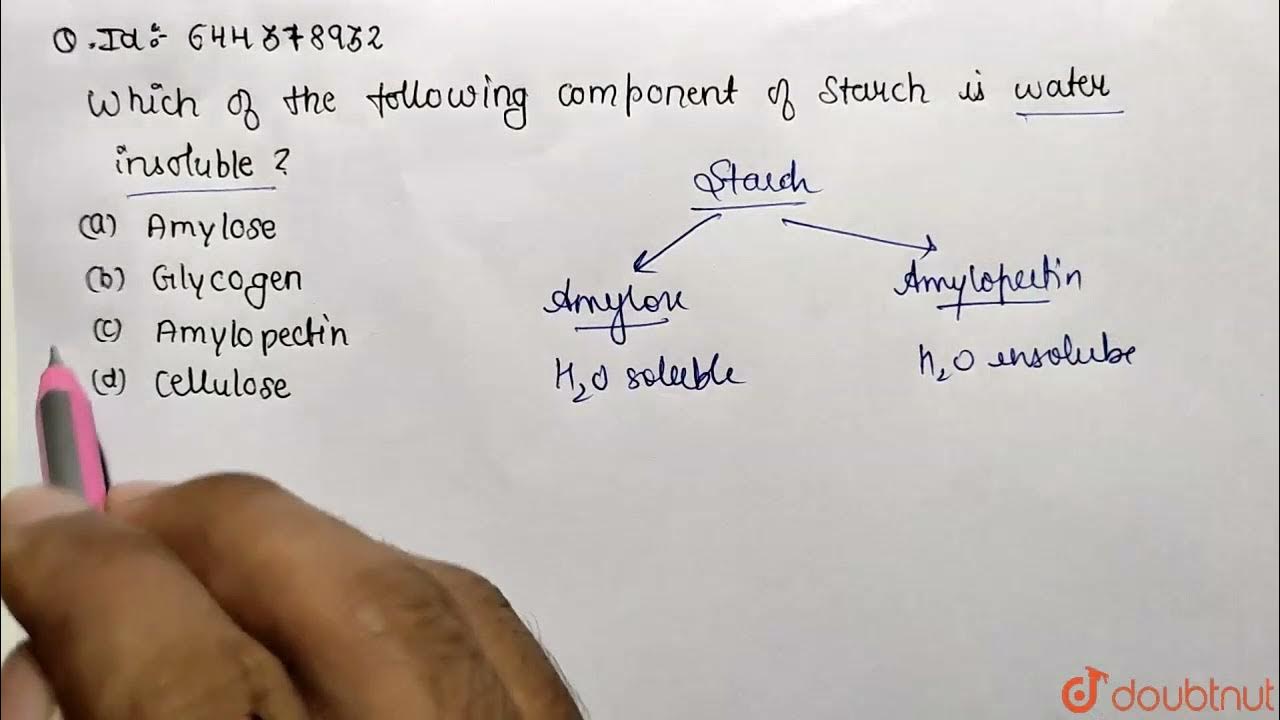 Which of the following component in starch is water insoluble? 12