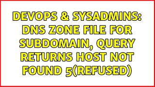 DevOps & SysAdmins: DNS zone file for subdomain, query returns host not found 5(REFUSED)