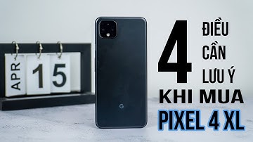 Những điểm cần lưu ý trước khi mua Google Pixel 4XL