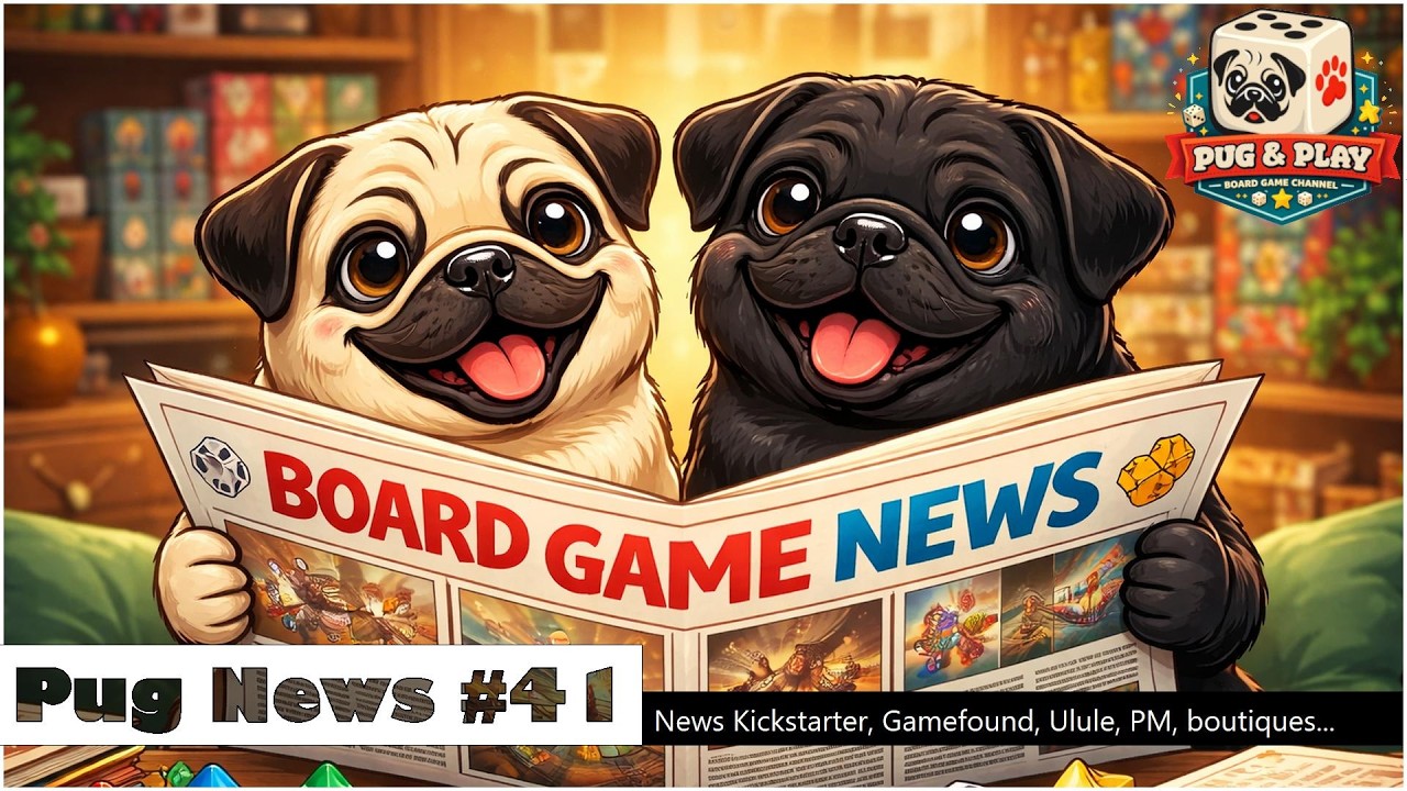 📰 Pug News 41 : les nouvelles des projets Kickstarter, Ulule, Gamefound, les boutiques, ...