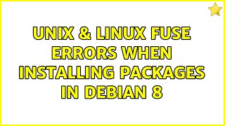 Unix & Linux: Fuse errors when installing packages in Debian 8 (3 Solutions!!)