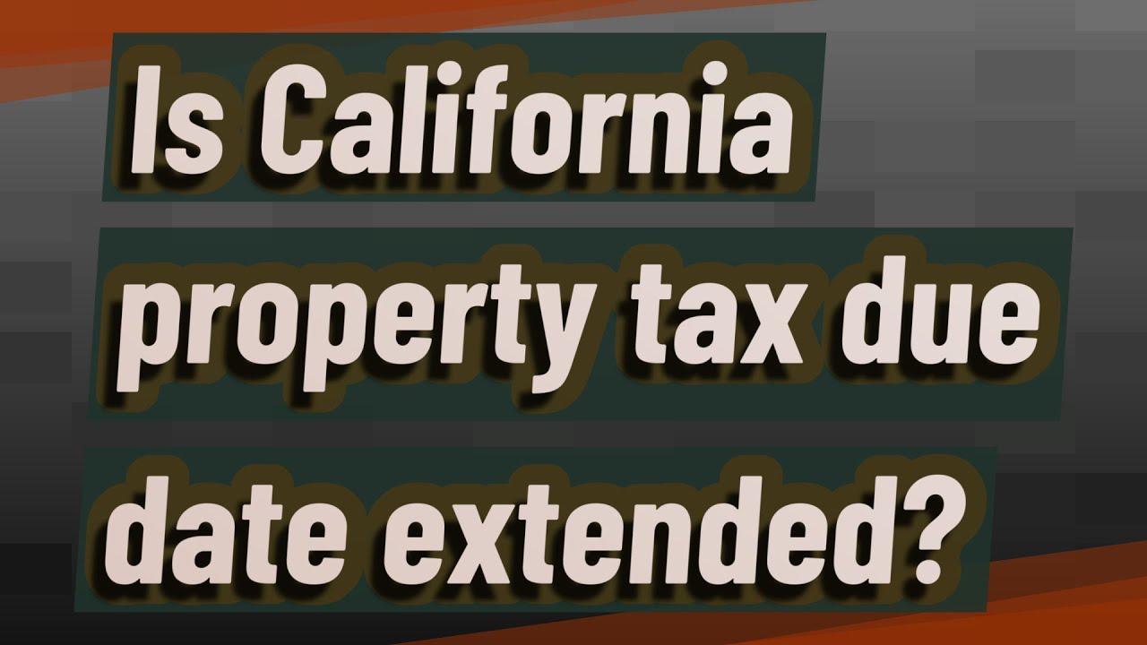 Is California property tax due date extended? YouTube