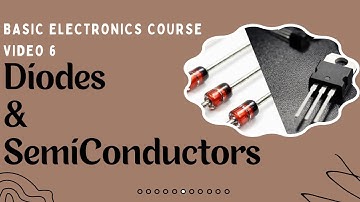 Semiconductors and Diodes | Basic Electronics Course | Electronics Engineering | Video 6