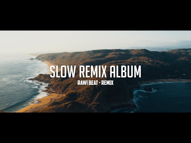 Slow Remix Album !!! - Rawi Beat - Remix class=