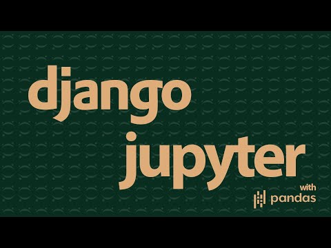 How to Integrate Django in Jupyter Notebooks & with Pandas