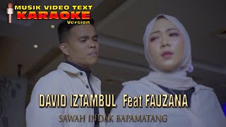 KARAOKE MUSIK VIDEO DAVID IZTAMBUL  Feat FAUZANA - SAWAH INDAK BAPAMATANG