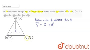 Let G\nbe the centroid oftriangle\\ A B Cdot\nIf  vec A B= vec a ,\\vec A C= vec b ,\nthen the b...