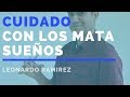 CUIDADO CON LOS MATA SUEÑOS | LEONARDO RAMIREZ