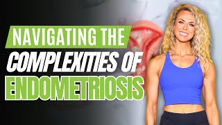 Navigating the Complexities of Endometriosis
