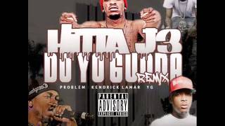 HITTA J3 feat. Problem, Kendrick Lamar & YG – Do Yo Gudda (Remix)