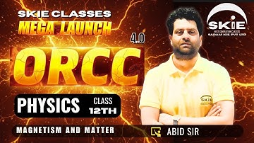 ORCC 2025 || Class 12th || Lecture-05|| Magnetism  And Matter | Physics | SKIE CLASSES#orcc #jkbose