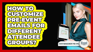 How To Customize Pre-Event Emails For Different Attendee Groups?