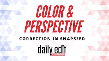 Color and Perspective Correction in Snapseed