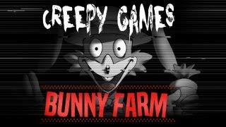 Creepy Games - EP17 BUNNY FARM