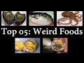 Top 05: Weird Foods In The World  || NabeelOye ||