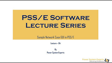 PSS/E Lecture Series - Lecture 04:Sample Network Case GUI in PSS/E