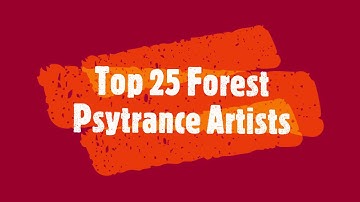 TOP 25 FOREST PSYTRANCE ARTISTS 🍄💠
