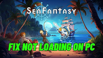 How To Fix Sea Fantasy Stuck on Loading Screen | Fix Sea Fantasy Not Loading Error On PC