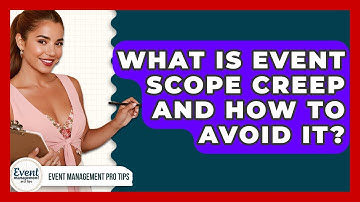 What Is Event Scope Creep And How To Avoid It? - Event Management Pro Tips