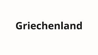 How to pronounce Griechenland