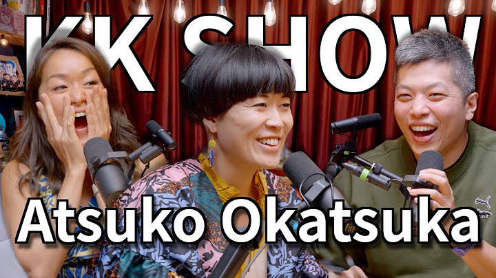 （CC字幕）The KK Show - 193 Atsuko Okatsuka @AtsukoComedy - 天天要闻