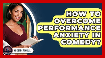 How To Overcome Performance Anxiety In Comedy? - Open Mic Manual