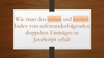 Wie man den ersten und letzten Index von aufeinanderfolgenden doppelten Einträgen in JavaScript erh