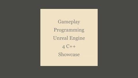 Gameplay Programming UE4 C++ Showcase Reel 1