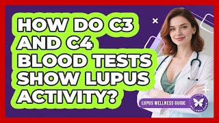 How Do C3 And C4 Blood Tests Show Lupus Activity? - Lupus Wellness Guide