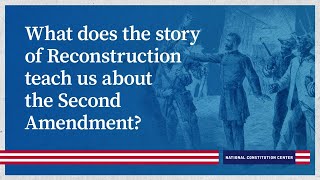What does the story of Reconstruction teach us about the Second Amendment?