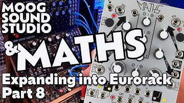Make Noise Maths & Moog Sound Studio | Expanding The Sound Studio | Part 8