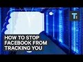 How to stop Facebook from tracking you