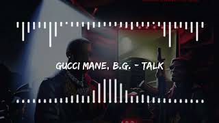 Gucci Mane, B G  - Talk