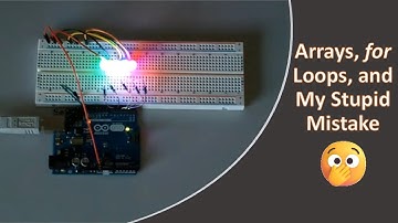 Arrays, for Loops, and my Stupid Mistake (in Arduino, of Course)