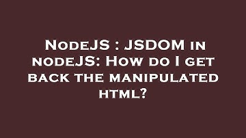 NodeJS : JSDOM in nodeJS: How do I get back the manipulated html?