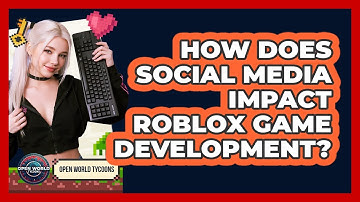 How Does Social Media Impact Roblox Game Development? - Open World Tycoons