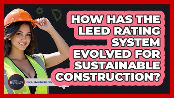 How Has The LEED Rating System Evolved For Sustainable Construction? - Civil Engineering Explained