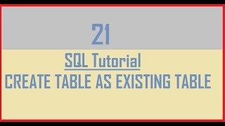 Tutorial 21 : Create Table as existing table or copy data of existing table to New table