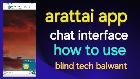 How is the chat interface of the Arattai app? Step by step guide for the blind community 