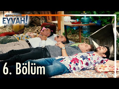 Gençliğim Eyvah 6. Bölüm