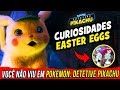 17 Coisas Que Você Perdeu Em POKÉMON DETETIVE PIKACHU