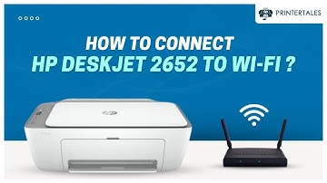How to Connect HP Deskjet 2652 to WiFi? | Printer Tales