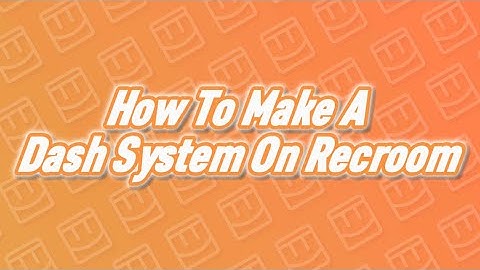 How to make a dash system on Recroom